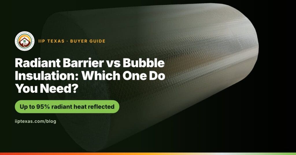 Radiant Barrier vs Bubble Insulation: Which One Do You Need? - IIP Texas blog