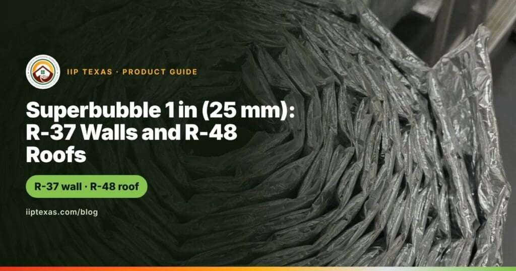 Superbubble 1 in (25 mm): R-37 Walls and R-48 Roofs - IIP Texas blog